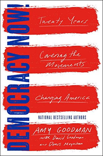 Democracy Now Twenty Years Covering The Movements Changing America First Simon Schuster Hardcover Edition Amy Goodman
