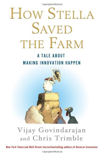 How Stella Saved The Farm A Tale About Making Innovation Happen 2102013 Govindarajan