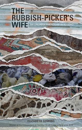The Rubbishpickers Wife An Unlikely Friendship In Kosovo Gowing