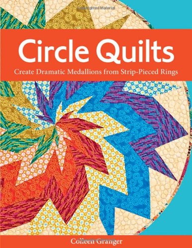 Circle Quilts Create Dramatic Medallions From Strippieced Rings Granger