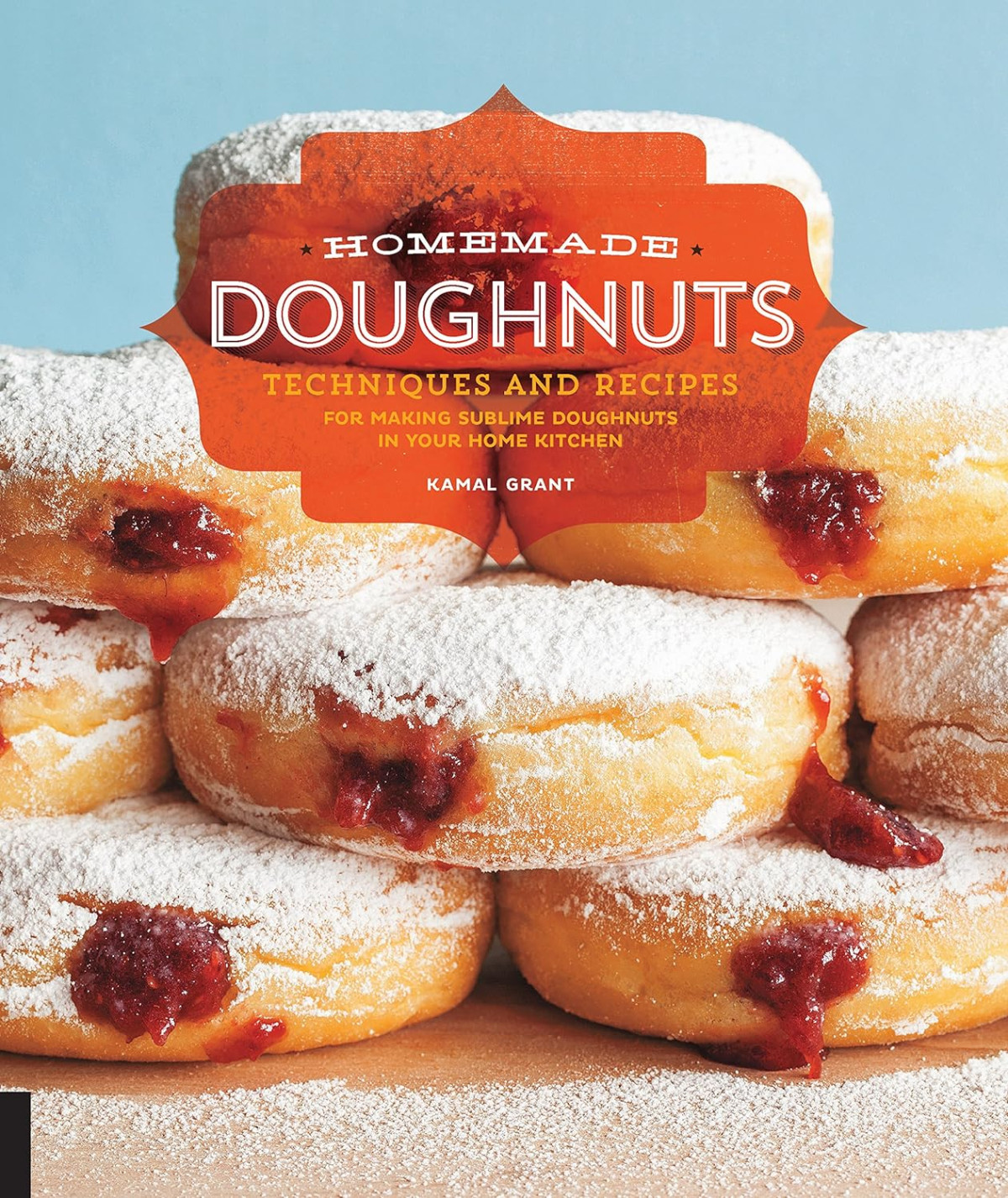 Homemade Doughnuts Techniques And Recipes For Making Sublime Doughnuts In Your Home Kitchen Kamal Grant
