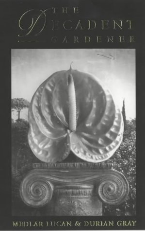 The Decadent Gardener Fletcher Jerome Gray Durian Lucan Medlar Martin
