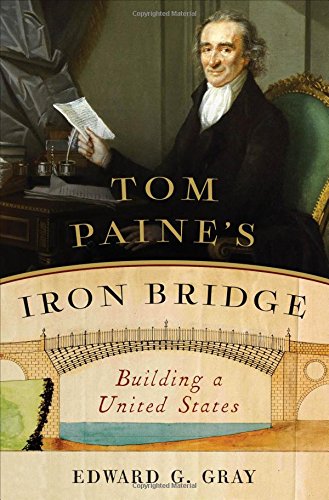 Tom Paines Iron Bridge Building A United States First Edition Edward G Gray