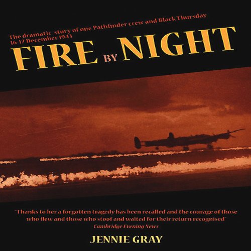 Fire By Night The Dramatic Story Of One Pathfinder Crew And Black Thursday 1617 December 1943 Gray