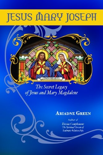 Jesus Mary Joseph The Secret Legacy Of Jesus And Mary Magdalene Ariadne H Green