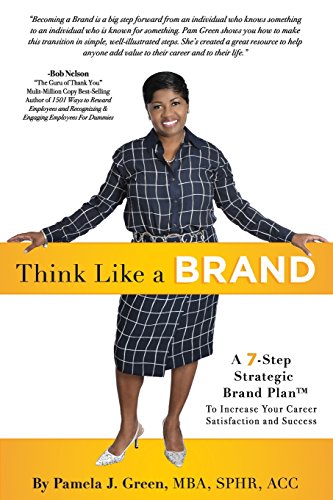 Think Like A Brand A 7step Strategic Brand Plan To Increase Your Career Satisfaction And Success 1st Edition Pamela J Green