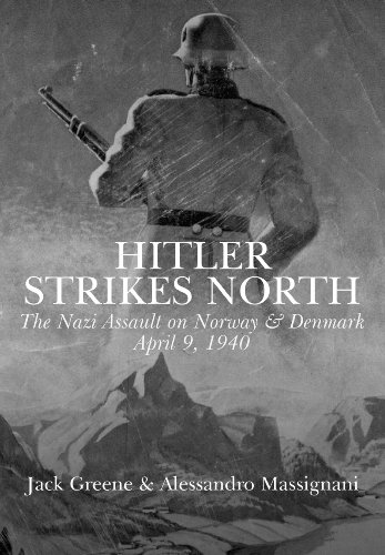 Hitler Strikes North The Nazi Invasion Of Norway Denmark April 9 1940 1st Edition Jack Greene