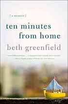 Ten Minutes From Home A Memoir 1st Ed Greenfield Beth