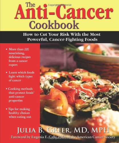 The Anticancer Cookbook How To Cut Your Risk With The Most Powerful Cancerfighting Foods Greer
