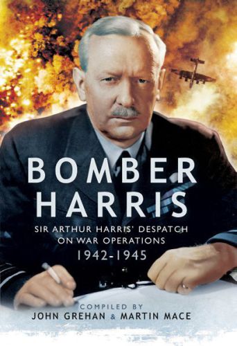 Bomber Harris Sir Arthur Harris Despatch On War Operations 19421945 John Grehan