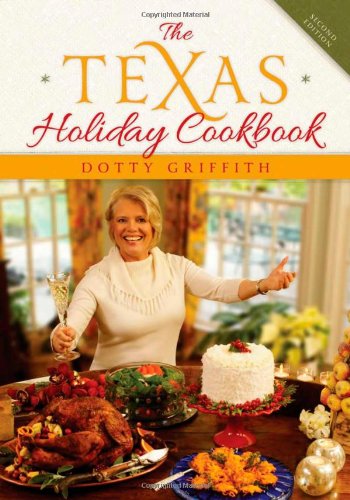 The Texas Holiday Cookbook 2nd Edition 2nd Ed Dotty Griffith