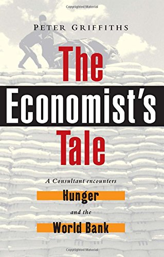 The Economists Tale A Consultant Encounters Hunger And The World Bank Griffiths