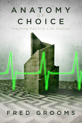 Anatomy Of Choice Teaching Positive Life Choices Grooms Fred