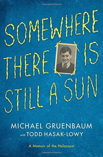 Somewhere There Is Still A Sun A Memoir Of The Holocaust First Aladdin Hardcover Edition Michael Gruenbaum