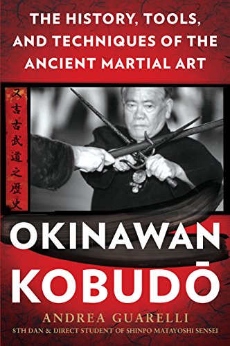 Okinawan Kobudo The History Tools And Techniques Of The Ancient Martial Art Guarelli