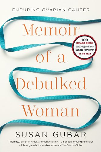 Memoir Of A Debulked Woman Enduring Ovarian Cancer 1st Edition Gubar