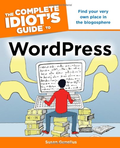 The Complete Idiots Guide To Wordpress Gunelius Susan
