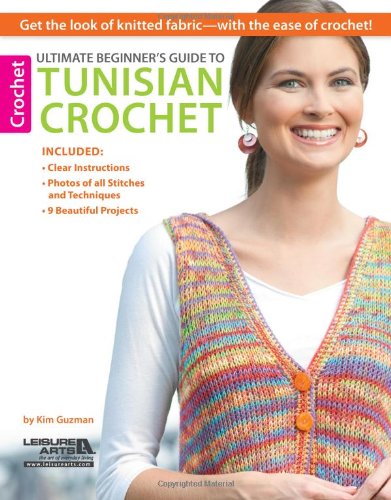 Ultimate Beginners Guide To Tunisian Crochet 1st Edition Guzman