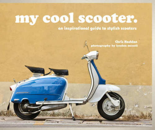 My Cool Scooter An Inspirational Guide To Stylish Scooters Haddon