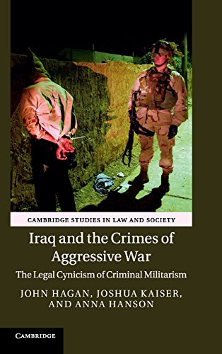 Iraq And The Crimes Of Aggressive War The Legal Cynicism Of Criminal Militarism Hagan