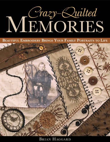 Crazyquilted Memories Beautiful Embroidery Brings Your Family Portraits To Life Haggard