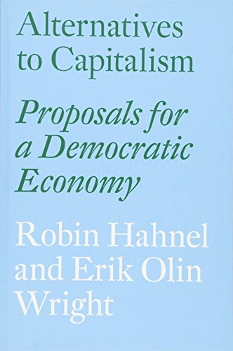 Alternatives To Capitalism Proposals For A Democratic Economy Hahnel