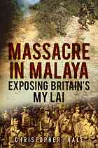Massacre In Malaya Exposing Britains My Lai Hale Christopher