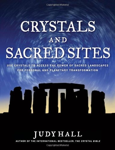 Crystals And Sacred Sites Use Crystals To Access The Power Of Sacred Landscapes For Personal And Planetary Transformation Hall