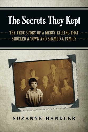 The Secrets They Kept The True Story Of A Mercy Killing That Shocked A Town And Shamed A Family Handler