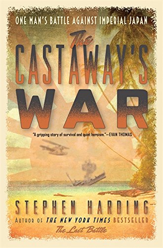 The Castaways War One Mans Battle Against Imperial Japan First Edition Harding