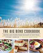 The Big Bend Cookbook Recipes And Stories From The Heart Of West Texas Harelik