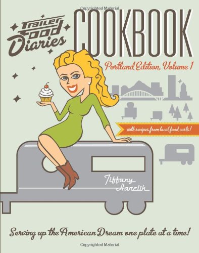 Trailer Food Diaries Cookbook Portland Edition Volume One Harelik