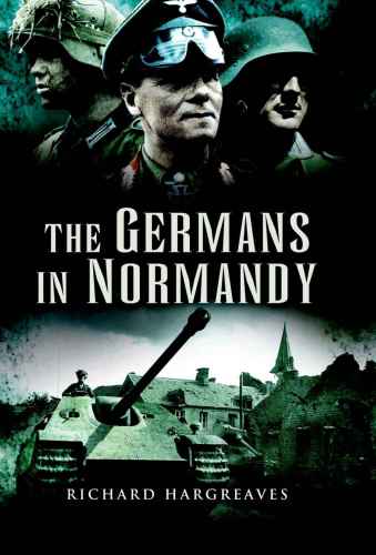 The Germans In Normandy Richard Hargreaves