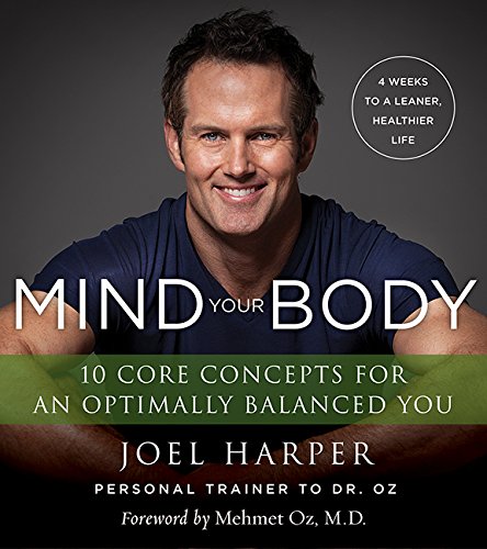 Mind Your Body 4 Weeks To A Leaner Healthier Life 10 Core Concepts For An Optimally Balanced You Harper