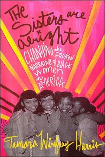 The Sisters Are Alright Changing The Broken Narrative Of Black Women In America First Edition Harris