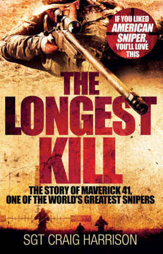 The Longest Kill The Story Of Maverick 41 One Of The Worlds Greatest Snipers Harrison