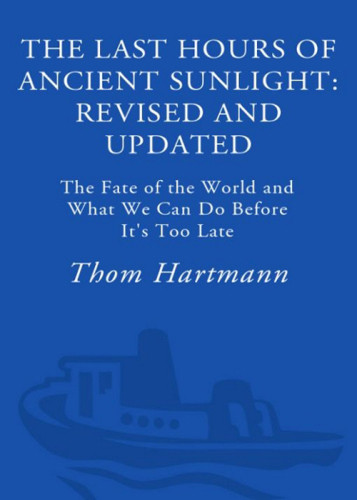 The Last Hours Of Ancient Sunlight Revised And Updated The Fate Of The World And What We Can Do Before Its Too Late Hartmann
