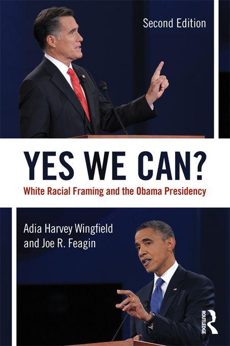 Yes We Can White Racial Framing And The Obama Presidency 2nd Edition Harveywingfield