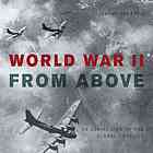 World War Ii From Above An Aerial View Of The Global Conflict Harwood