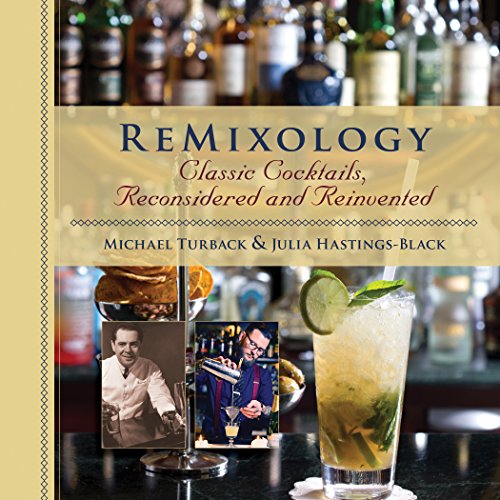 Remixology Classic Cocktails Reconsidered And Reinvented Julia Hastingsblack Michael Turback