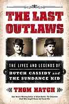 The Last Outlaws The Lives And Legends Of Butch Cassidy And The Sundance Kid Thom Hatch