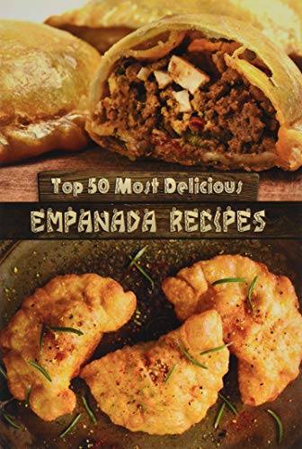 Top 50 Most Delicious Empanada Recipes Julie Hatfield