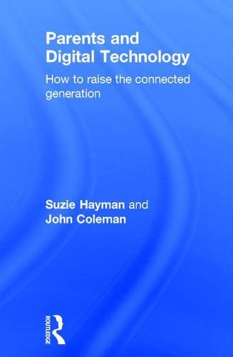 Parents And Digital Technology How To Raise The Connected Generation 1st Edition Hayman