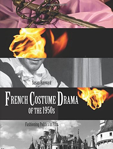French Costume Drama Of The 1950s Fashioning Politics In Film First Edition Hayward