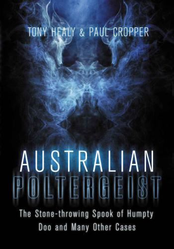 Australian Poltergeist The Stonethrowing Spook Of Humpty Doo And Many Other Cases Healy