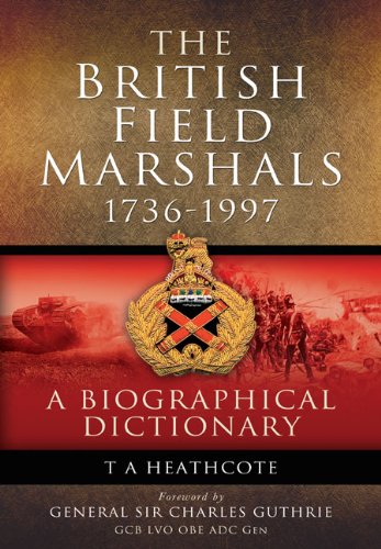 The British Field Marshals 17361997 A Biographical Dictionary Reprint Ta Heathcote