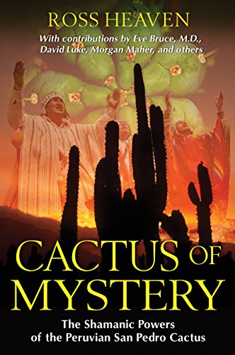 Cactus Of Mystery The Shamanic Powers Of The Peruvian San Pedro Cactus Heaven