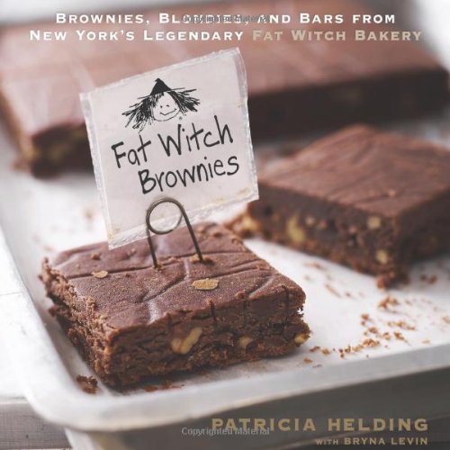 Fat Witch Brownies Brownies Blondies And Bars From New Yorks Legendary Fat Witch Bakery Patricia Helding Bryna Levin