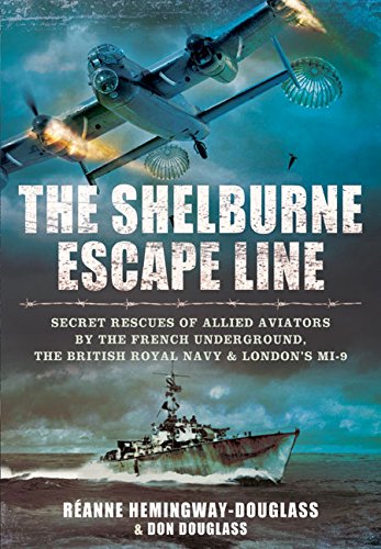 The Shelburne Escape Line Secret Rescues Of Allied Aviators By The French Underground The British Royal Navy And Londons Mi9 Reprint Hemingwaydouglass