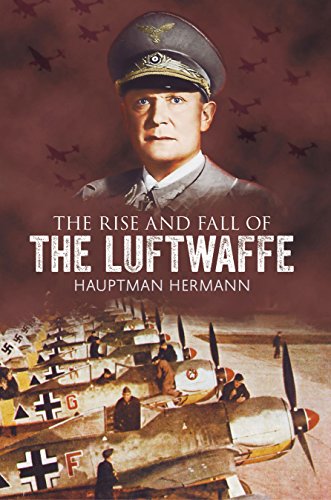 The Rise And Fall Of The Luftwaffe Hermann Hauptmann